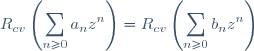 R_{cv} \left(\displaystyle \sum_{n\geq 0} a_n z^n \right) = R_{cv} \left( \displaystyle \sum_{n \geq 0} b_n z^n \right)